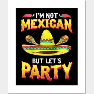 I'm Not Mexican But Let's Party Cinco De Mayo Posters and Art